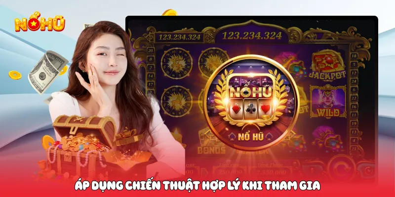 Áp dụng chiến thuật hợp lý khi tham gia